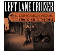 Left Lane Cruiser - Bring Yo' Ass To The Table