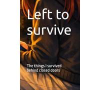 Left me to survive: The things I survived behind closed doors