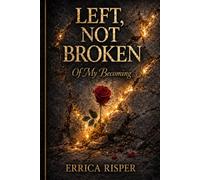 Left, Not Broken: Of My Becoming (The Becoming Series)