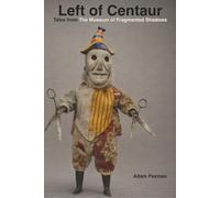 Left of Centaur: Tales from the Museum of Fragmented Shadows