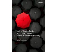 Left-of-Centre Parties and Trade Unions in the Twenty-First Century