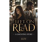 LEFT ON READ: A Ghosting Story