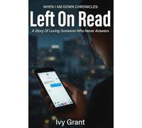 Left On Read: A Story Of Loving Someone Who Never Answers (WHEN I AM DOWN CHRONICLES)