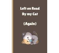 Left on Read by My Cat (Again): A Hilariously Passive-Aggressive Notebook for the Emotionally Ignored
