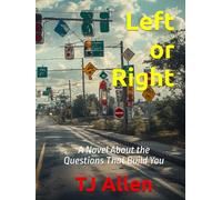 Left or Right: A Novel About the Questions That Build You (The Science of Everything)