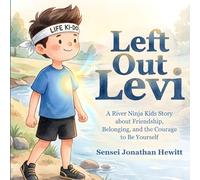LEFT OUT LEVI: A River Ninja Kids Story about Friendship, Belonging, and the Courage to Be Yourself
