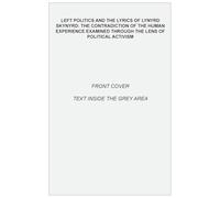 Left Politics and the Lyrics of Lynyrd Skynyrd: The Contradiction of the Human Experience Examined through the Lens of Political Activism