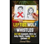 Leftist Wolf Whistles: Bad Faith Arguments, Motte And Balley Policies, Framing Tricks, & Epistemic Evil (Redpilled Progressive (satire))