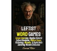Leftist Word Games: Satanic Inversions, Hegelian Dialectic Cultural Revolution, Political Games, Victimology, Misandry, & Useful Idiots Subverting Western Civilization (Redpilled Progressive (satire))