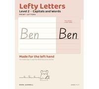 Lefty Letters: Print Letters, Level 2: Capitals and Words - Handwriting for Left-Handed Children, with the Model Letter on the Right Where Your Hand Cannot Cover It