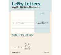 Lefty Letters: Slanted Letters, Level 3: Words and Sentences - Handwriting for Left-Handed Children, with the Model Letter on the Right Where Your Hand Cannot Cover It