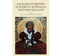 Legacies of British Slavery in Australia and New Zealand: 222 (Studies in Imperialism)