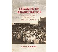 Legacies of Incarceration: The World War II Experience of Hawai'i's Japanese