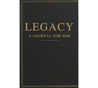 Legacy: A Journal for Him: For the man who leads with purpose, strength, and intention