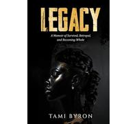 LEGACY: A MEMOIR OF SURVIVAL, BETRAYAL, AND BECOMING WHOLE