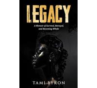 LEGACY: A MEMOIR OF SURVIVAL, BETRAYAL, AND BECOMING WHOLE