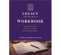 Legacy Arrangements Workbook: Organize Your Affairs. Protect Your Family. Leave Nothing to Chance.