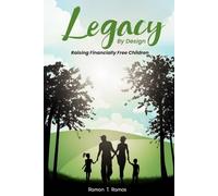 Legacy By Design: Raising Financially Free Children Through Participating Dividend-Paying Whole Life Strategies