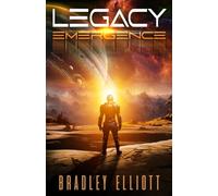 Legacy - Emergence: Book One of the Legacy Sci-Fi Adventure Series