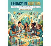 Legacy in Motion: A Business & Vision Workbook for Young Entrepreneurs