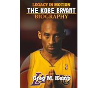 Legacy In Motion: A Kobe Bryant Biography (Beyond Greatness)
