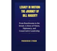 Legacy in Motion: The Journey of Bill Hagerty: From Boardrooms to the Senate. A Story of Vision, Diplomacy, and Conservative Leadership
