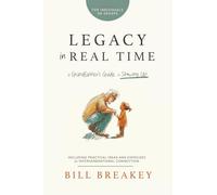 Legacy in Real Time: A Grandfather's Guide to Showing Up