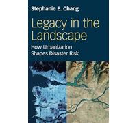 Legacy in the Landscape: How Urbanization Shapes Disaster Risk