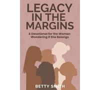 Legacy in the Margins: A Devotional for the Woman Wondering If She Belongs