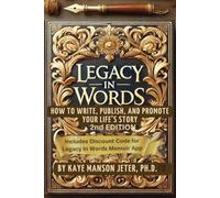 LEGACY IN WORDS 2: HOW TO WRITE, PUBLISH, AND PROMOTE YOUR LIFE'S STORY