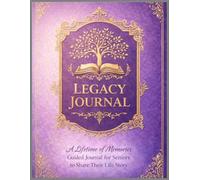 Legacy Journal: A Lifetime of Memories - Guided for Seniors to Share Their Life Story, Family History & Wisdom: Keepsake Memory Book with 100+ ... Parents & Elders to Record Cherished Stories