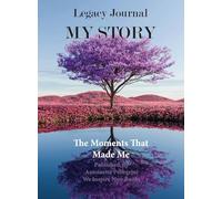 Legacy Journal My Story: The Moments That Made Me