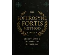 Legacy, Laws & The Long Arc of Wisdom: The Lineage of Knowing (The Sophrosyne Fortis Method)