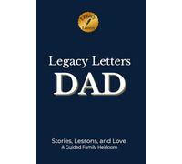 Legacy Letters: DAD: The Stories, Lessons, and Love I Never Want to Lose (Legacy Letters Series)
