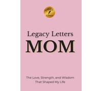 Legacy Letters: MOM: The Love, Strength, and Wisdom That Shaped My Life (Legacy Letters Series)