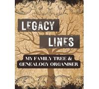 Legacy Lines: My Family Tree & Genealogy Organiser: Track Your Family Tree, Record Precious Memories, and Preserve Your Legacy for Future Generations