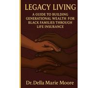 Legacy Living: A Guide to Building Generational Wealth for Black Families Through Life Insurance
