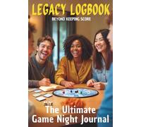 Legacy Logbook: Beyond Keeping Score: The Ultimate Game Night Journal | Memory Journal | Board Game Scorekeeper | Family Game Journal | Game Score and ... | 245 pages | Gift for Family and Friends