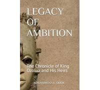 LEGACY OF AMBITION: The Chronicle of King Ozolua and His Heirs