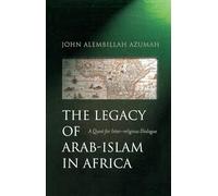 Legacy of Arab-Islam in Africa: A Quest for Inter-Religious Dialogue
