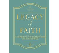 Legacy of Faith: A Christian Grandmother’s Legacy Journal