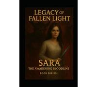 Legacy of fallen light: Sara: The awakening bloodline
