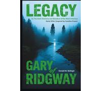Legacy of Gary Ridgway: As The Green River Killer in Murderland at the Time of Serial Killers (Inspired by Caroline Fraser) (Legacy and Life Biographies)