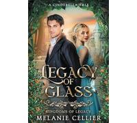 Legacy of Glass: A Cinderella Tale (Kingdoms of Legacy)