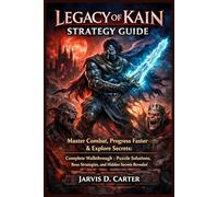 LEGACY OF KAIN STRATEGY GUIDE: Master Combat, Progress Faster & Explore Secrets: Complete Walkthrough, Puzzle Solutions, Boss Strategies, and Hidden Secrets Revealed