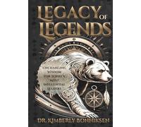 Legacy of LEGENDS: Unchanging Wisdom for Today's Most Influential Leaders (Legendary Leadership)