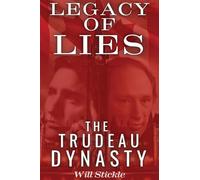 Legacy of Lies: The Trudeau Dynasty
