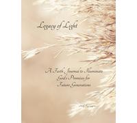Legacy of Light: A Faith Journal to Illuminate God's Promises for Future Generations