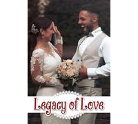 Legacy of Love: A Cherished Journey to Craft Lasting Memories, Embrace Traditions, and Celebrate Your Unique Story Together