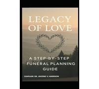 Legacy of Love: A Step-by-Step Funeral Planning Guide (The Legacy of Love Series)